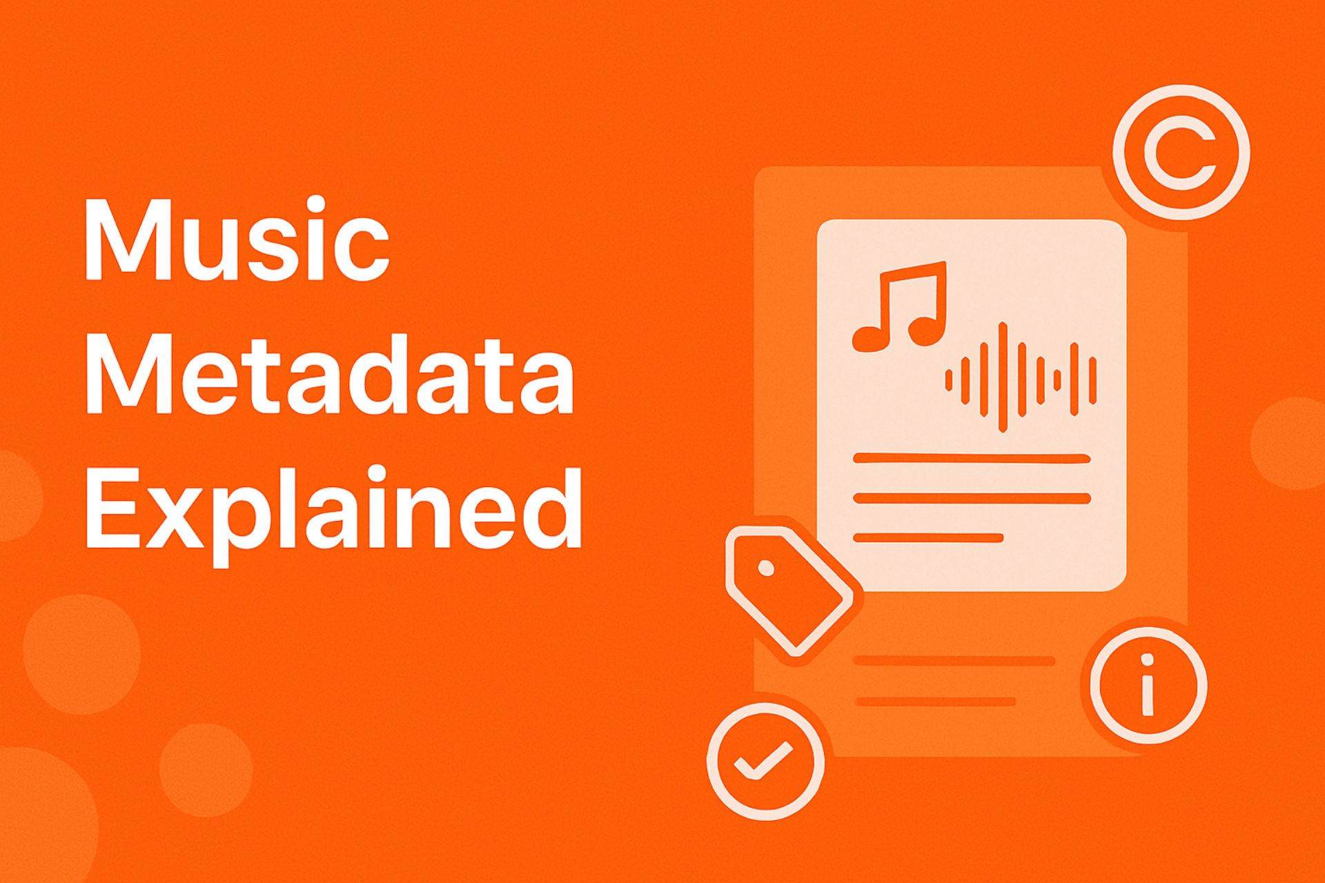 Music Metadata Explained: Why It Matters for Licensing